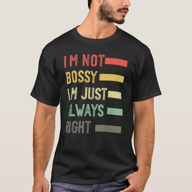 T-shirt I'm Not Bossy I'm Just Always Right Meme,Cool I'm  (Devant)