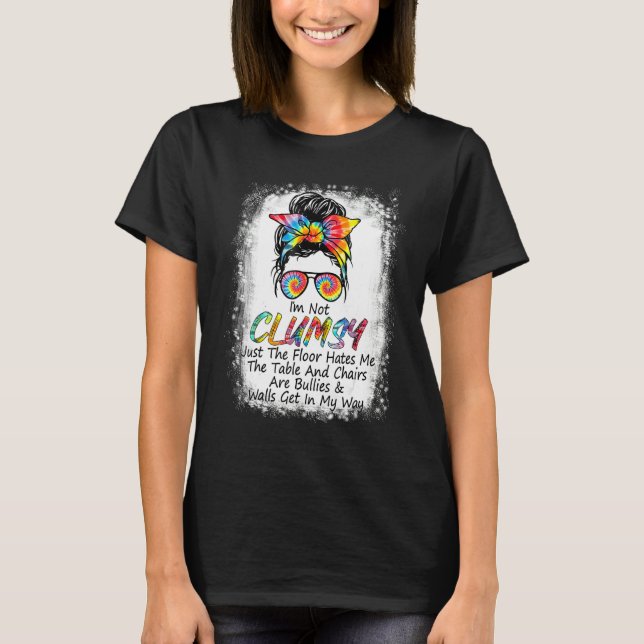 T-shirt I'm Not Clumsy Funny Sayings Sarcastic Messy Bun (Devant)
