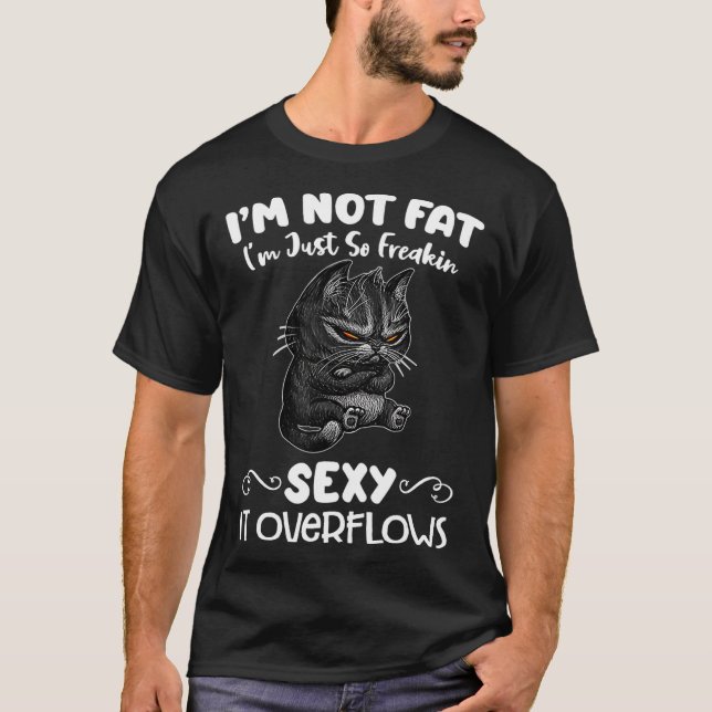 T-shirt Im not fat Im just so freakin sexy it overflows (Devant)