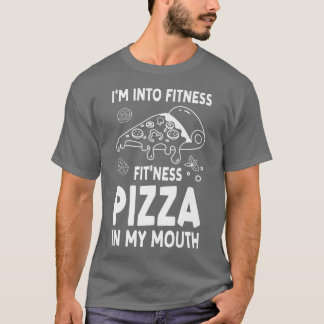 T-shirt Im Not Into Fitness Fitness Pizza In My Mouth Pizz