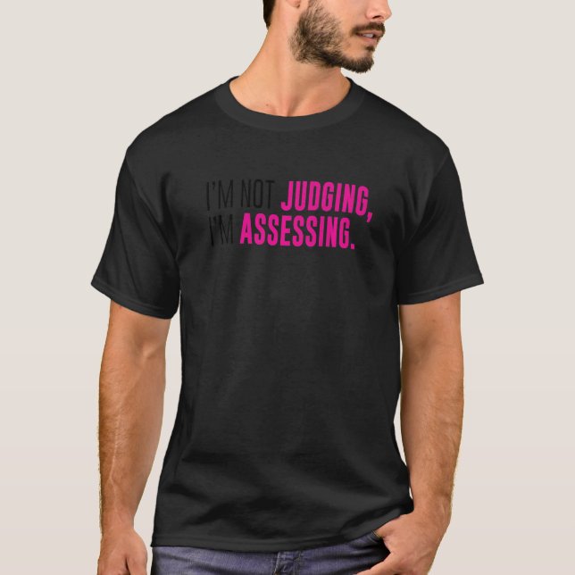 T-shirt I'm Not Judging I'm Assessing Funny Sarcasm Premiu (Devant)