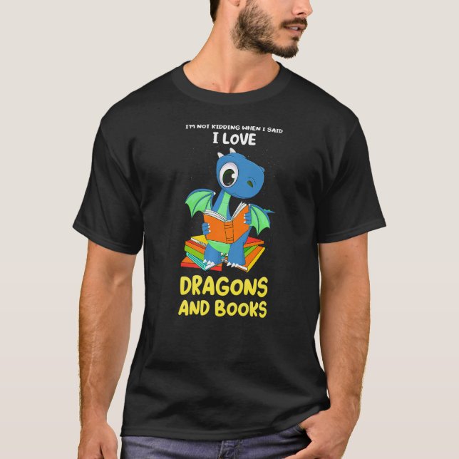 T-shirt I'm not kidding when I said dragons and books drag (Devant)