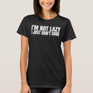T-shirt I'm Not Lazy I Just Don't Care   Sarcastic Humor  