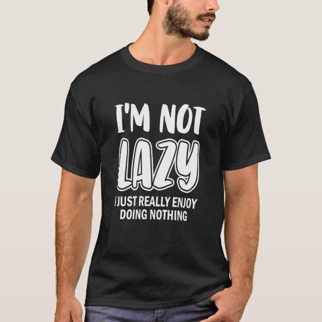 T-shirt I'm Not Lazy I Just Really Enjoy Doing Nothing Laz (Devant)