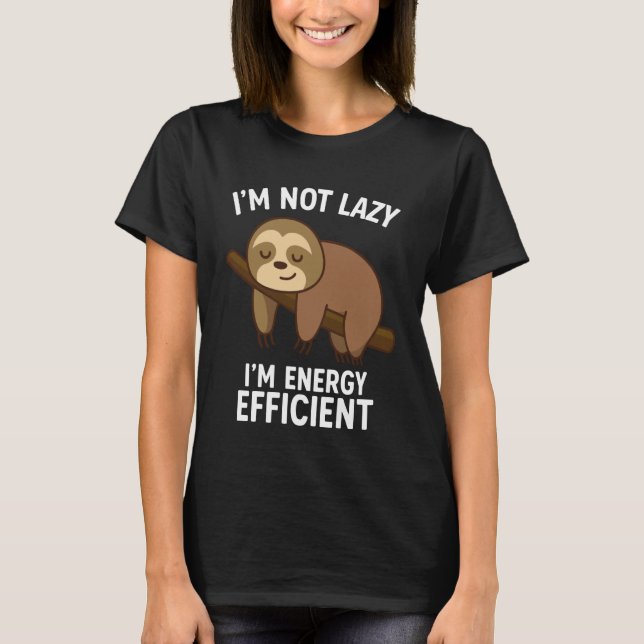 T-shirt I'm Not Lazy I'm Energy Efficient (Devant)