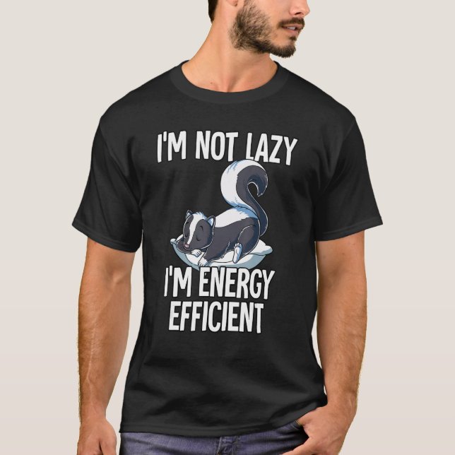 T-shirt Im Not Lazy Im Energy Efficient Skunk (Devant)