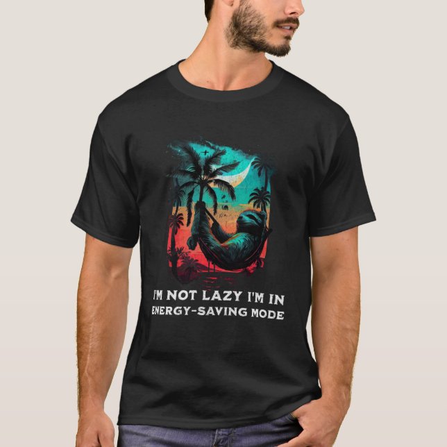 T-shirt I'm not lazy I'm in energy Saving Mode Sloth Sleep (Devant)