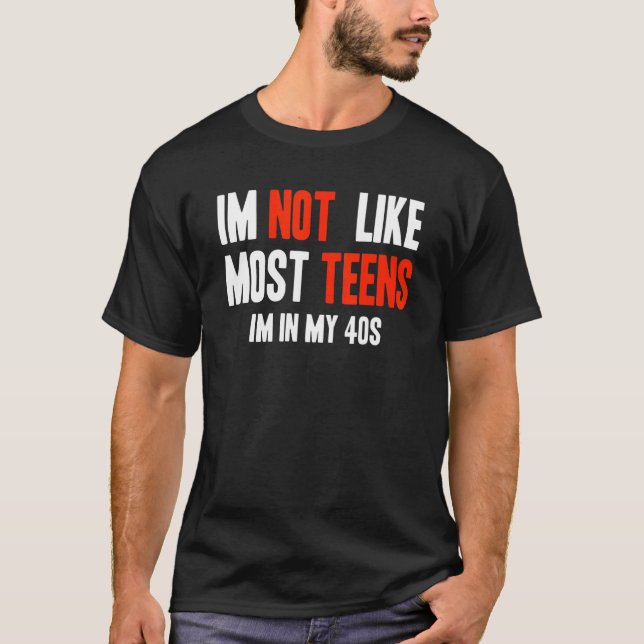 T-shirt I'm Not Like Most Teens I'm In My 40s (Devant)