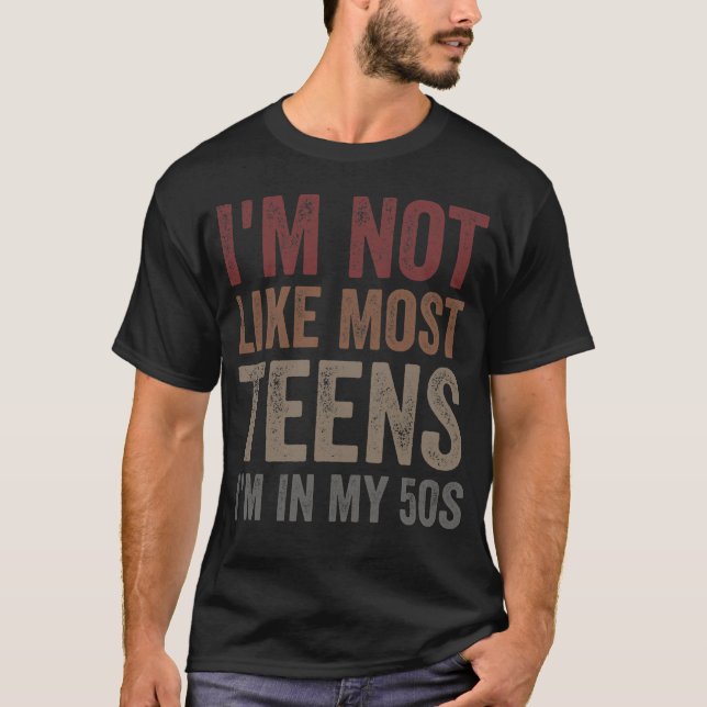 T-shirt I'm Not Like Most Teens I'm in My 50s (Devant)