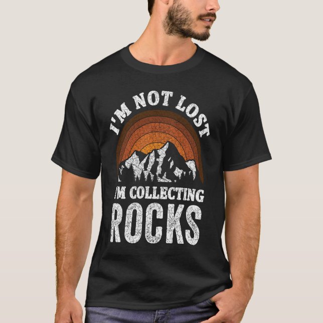 T-shirt I'm Not Lost I'm Collecting Rocks  Geologist Rock  (Devant)