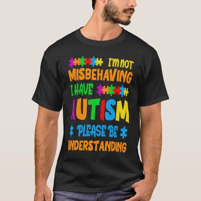 T-shirt I'm Not Misbehaving I Have Autism Please Be Unders (Devant)