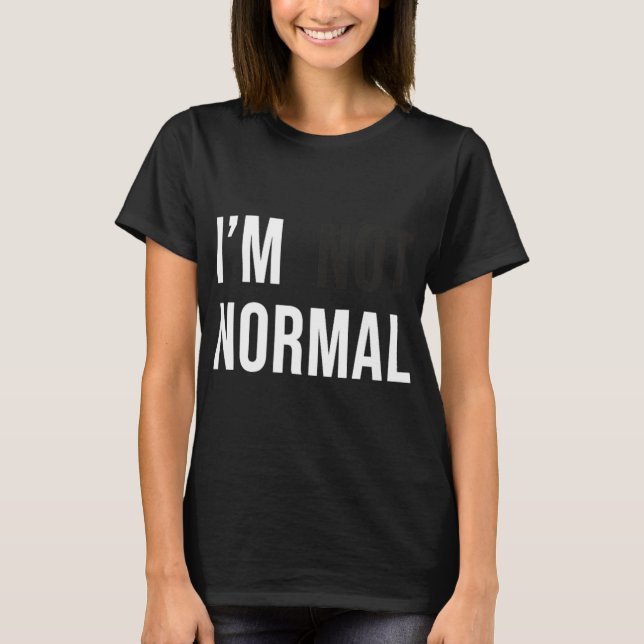 T-shirt I'm Not Normal Uni-adults Black Modern Funny Casua (Devant)