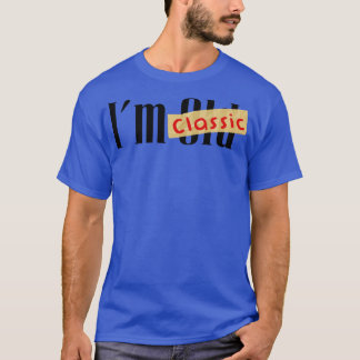 T-shirt im not old im classic 7