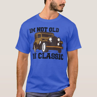 T-shirt Im Not Old Im Classic Funny Car family