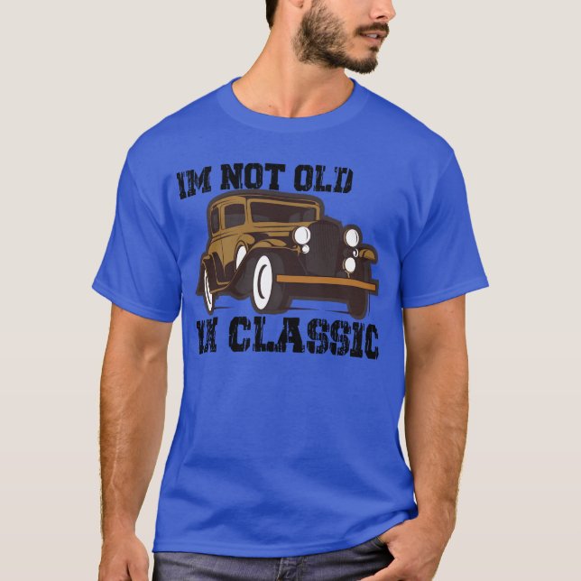 T-shirt Im Not Old Im Classic Funny Car family (Devant)