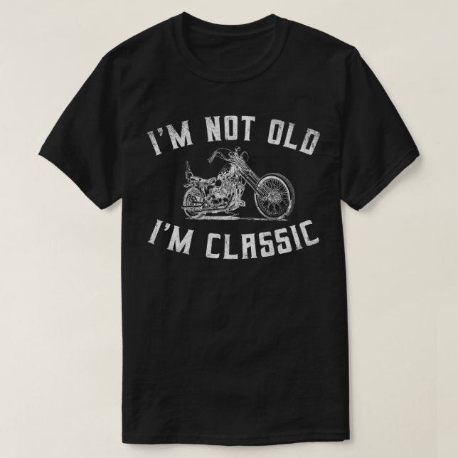 T-shirt I'm Not Old I'm Classic Funny Motorcycle Biker Gra (Design devant)