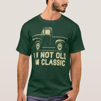 T-shirt I'm Not Old I'm Classic Retro Vintage Pickup Truck