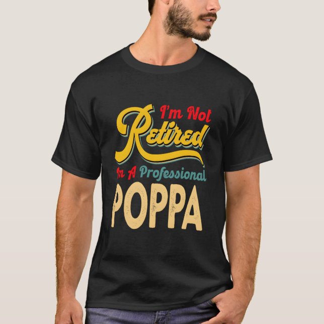 T-shirt I'M Not Retired I'M A Professional Poppa (Devant)