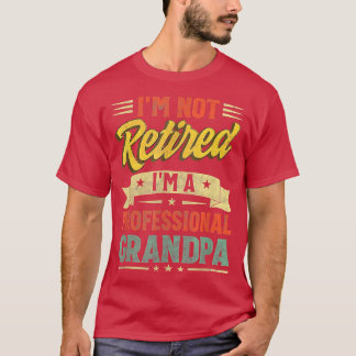 T-shirt I'm Not Retired I'm A Professionnelle Grandpa Cool