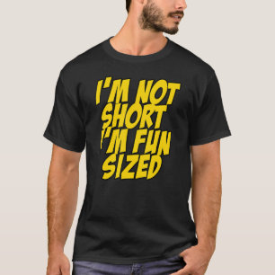 T-shirt I'm not short I'm fun sized Funny Saying Quote