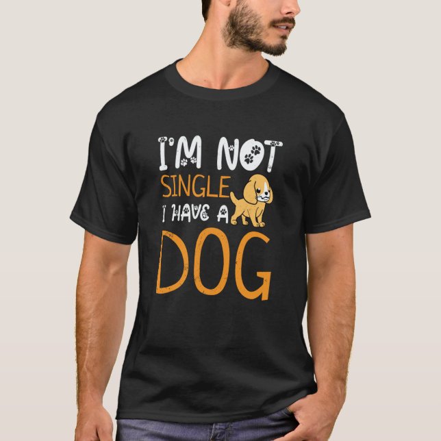 T-shirt Im Not Single I Have A Dog Dog Owner Dog (Devant)