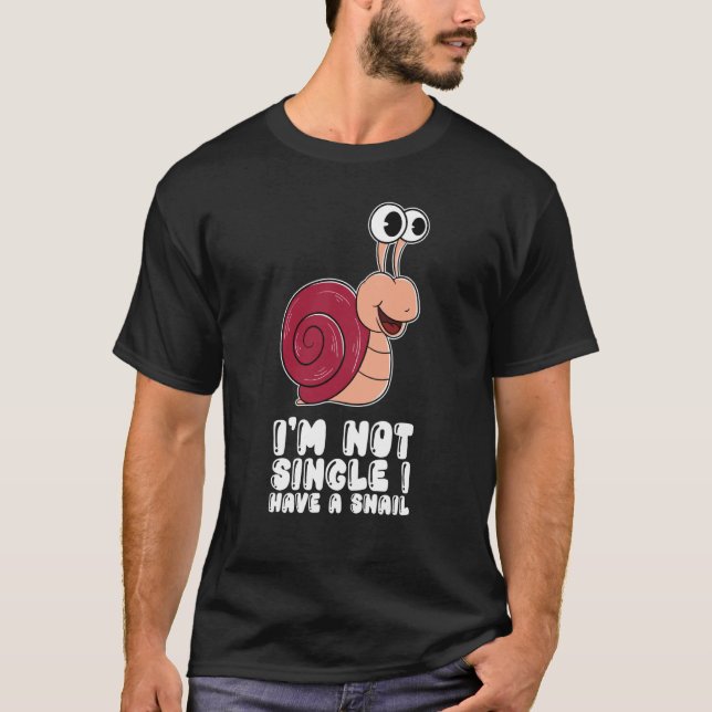 T-shirt I'm Not Single I Have A Snail (Devant)