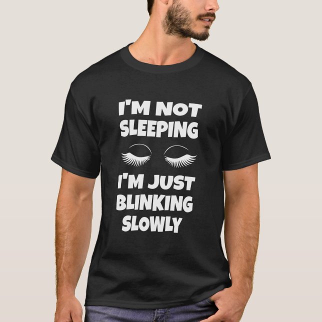 T-shirt I'M Not Sleeg I'M Just Blinking Slowly (Devant)