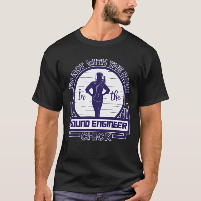 T-shirt Im Not With The Band, Im The Sound Engineer Chick  (Devant)