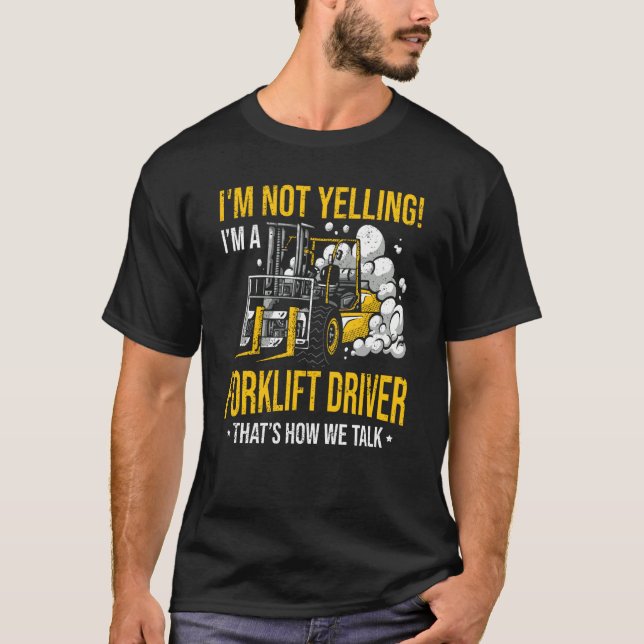T-shirt I'm Not Yelling I'm a Forklift Driver (Devant)