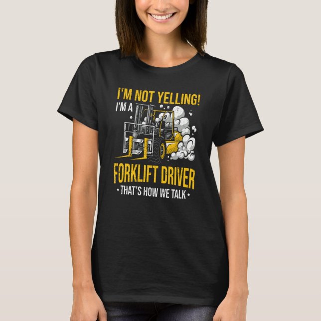 T-shirt I'm Not Yelling I'm a Forklift Driver (Devant)
