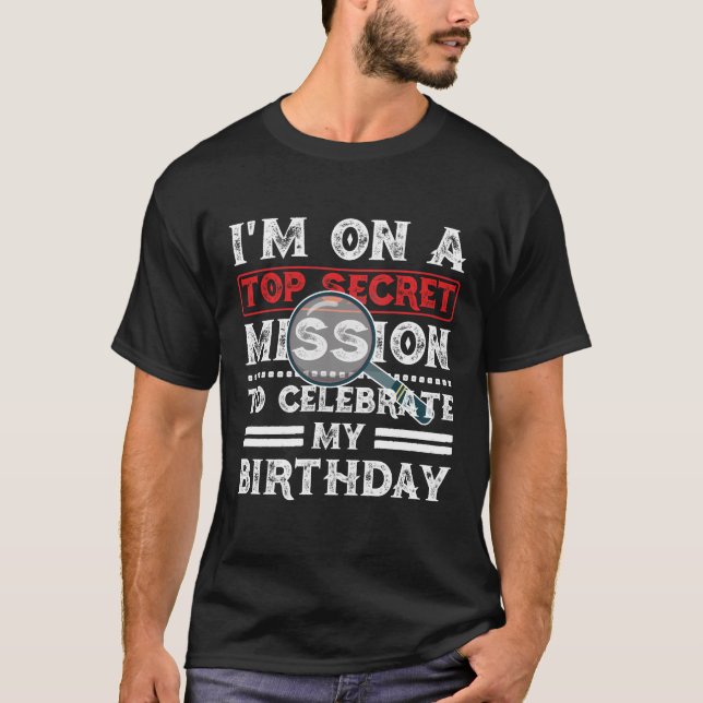 T-shirt I'm On A Top Secret Mission To Celebrate Birthday (Devant)