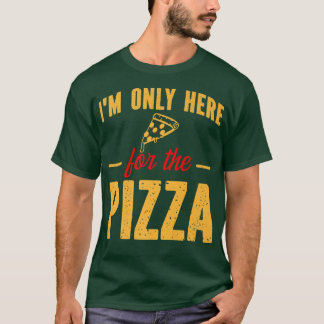 T-shirt Im Only Here for the Pizza Funny Foodie Pizza Slic