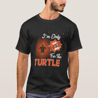T-shirt I'm Only Here For The Turtle