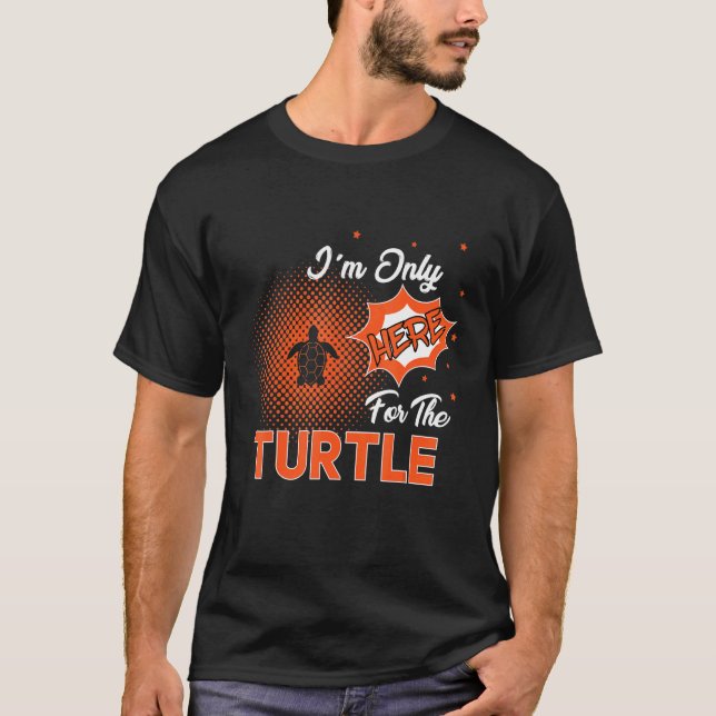 T-shirt I'm Only Here For The Turtle (Devant)