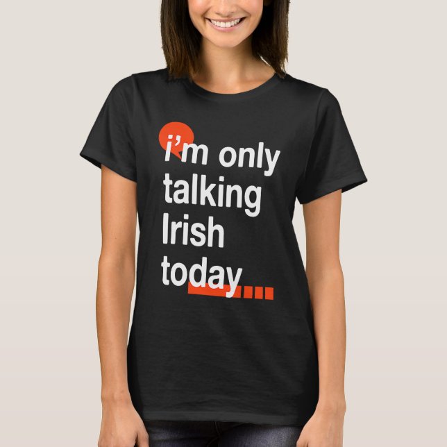 T-shirt I'm Only Talking Irish Today  Ireland Humor Dublin (Devant)