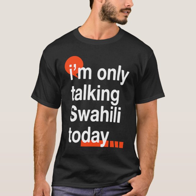 T-shirt I'm Only Talking Swahili Today  Ugandan Humor Ugan (Devant)
