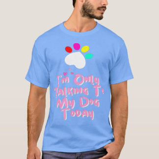 T-shirt I'm Only Talking To My Cat Today Dog Lover