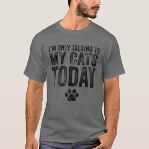 T-shirt I'm Only Talking To My Cats Today Cat Lover Distre