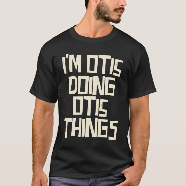 T-shirt I'm Otis doing Otis things (Devant)