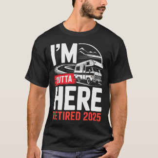 T-shirt I'M Outta Here Retired 2025 Funny Rv Camping Retir