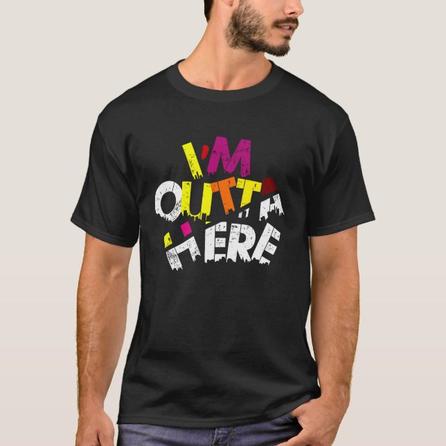 T-shirt I'M OUTTA HERE  Travel Quotes, Slogans Outta Here (Devant)