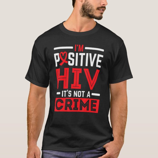 T-shirt I'm Positive HIV It's Not A Crime HIV AIDS Awarene (Devant)