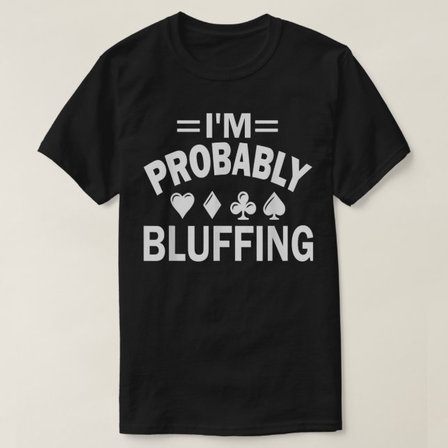T-shirt I'm Probably Bluffing Poker  (Design devant)