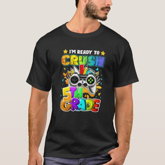 T-shirt I'm Ready to Crush 5th Grade Back to School Video  (Devant)