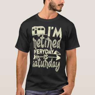 T-shirt I'm Retired Everyday Is Saturday Pensioner Retirem