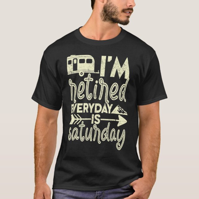 T-shirt I'm Retired Everyday Is Saturday Pensioner Retirem (Devant)
