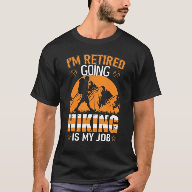 T-shirt Im Retired, Going Hiking Is My Job (Devant)
