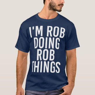 T-shirt IM ROB FAIRE ROB CHOSES Drôle Anniversaire Nom Cad