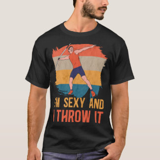 T-shirt I'm Sexy And I Throw It Track And Field Javelin