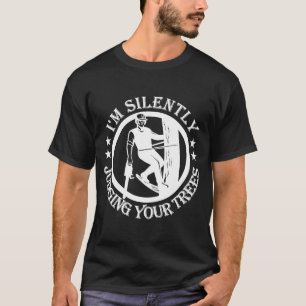 T-shirt I'm Silently Judging Your Trees Arborist Tree Clim